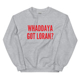 Whaddaya Got Loran? Sweatshirt