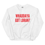 Whaddaya Got Loran? Sweatshirt