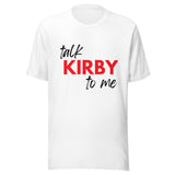 Talk Kirby to Me Unisex T-Shirt