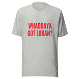 Whaddaya Got Loran T-Shirt